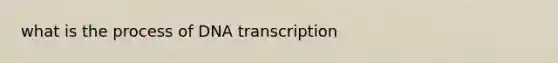 what is the process of DNA transcription