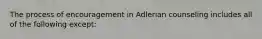 The process of encouragement in Adlerian counseling includes all of the following except: