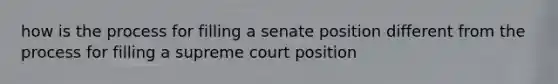 how is the process for filling a senate position different from the process for filling a supreme court position