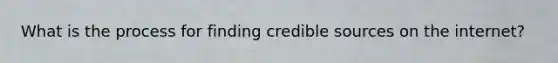 What is the process for finding credible sources on the internet?