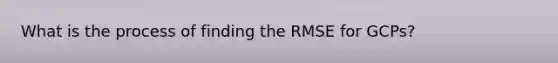 What is the process of finding the RMSE for GCPs?