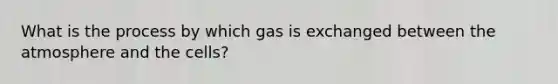 What is the process by which gas is exchanged between the atmosphere and the cells?