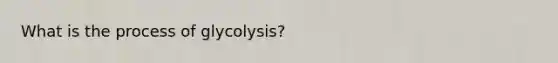 What is the process of glycolysis?