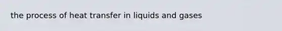 the process of heat transfer in liquids and gases