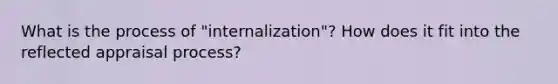 What is the process of "internalization"? How does it fit into the reflected appraisal process?