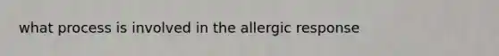 what process is involved in the allergic response