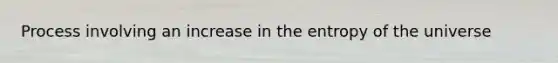 Process involving an increase in the entropy of the universe