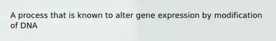 A process that is known to alter gene expression by modification of DNA