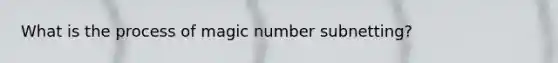 What is the process of magic number subnetting?