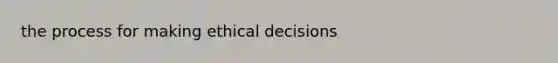 the process for making ethical decisions