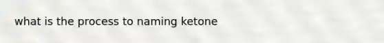 what is the process to naming ketone