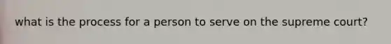 what is the process for a person to serve on the supreme court?