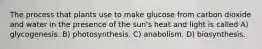 The process that plants use to make glucose from carbon dioxide and water in the presence of the sun's heat and light is called A) glycogenesis. B) photosynthesis. C) anabolism. D) biosynthesis.