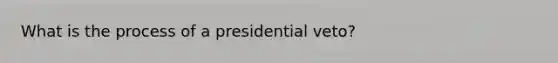 What is the process of a presidential veto?