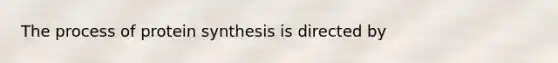 The process of <a href='https://www.questionai.com/knowledge/kVyphSdCnD-protein-synthesis' class='anchor-knowledge'>protein synthesis</a> is directed by