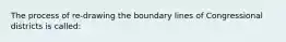 The process of re-drawing the boundary lines of Congressional districts is called: