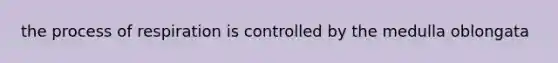 the process of respiration is controlled by the medulla oblongata