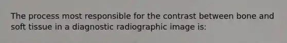 The process most responsible for the contrast between bone and soft tissue in a diagnostic radiographic image is: