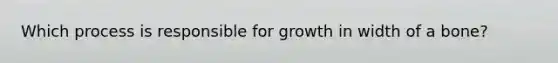 Which process is responsible for growth in width of a bone?