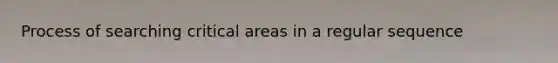 Process of searching critical areas in a regular sequence