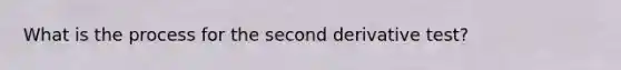 What is the process for the second derivative test?