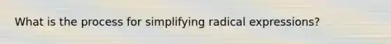 What is the process for simplifying radical expressions?