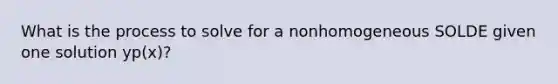 What is the process to solve for a nonhomogeneous SOLDE given one solution yp(x)?