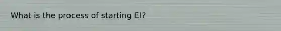 What is the process of starting EI?