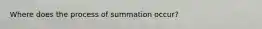 Where does the process of summation occur?