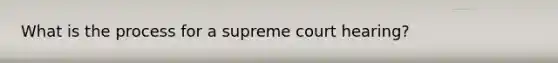 What is the process for a supreme court hearing?