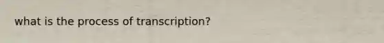 what is the process of transcription?