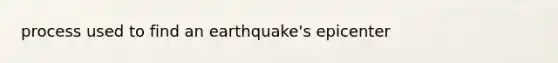 process used to find an earthquake's epicenter