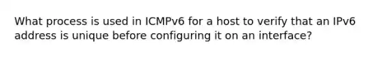 What process is used in ICMPv6 for a host to verify that an IPv6 address is unique before configuring it on an interface?