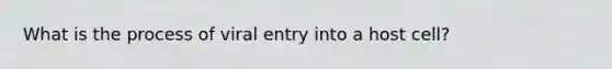 What is the process of viral entry into a host cell?