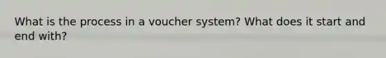 What is the process in a voucher system? What does it start and end with?