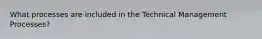 What processes are included in the Technical Management Processes?