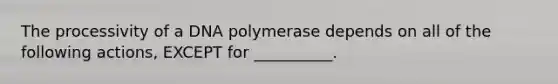 The processivity of a DNA polymerase depends on all of the following actions, EXCEPT for __________.