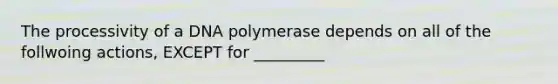 The processivity of a DNA polymerase depends on all of the follwoing actions, EXCEPT for _________