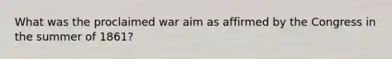 What was the proclaimed war aim as affirmed by the Congress in the summer of 1861?