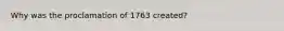 Why was the proclamation of 1763 created?