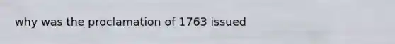 why was the proclamation of 1763 issued