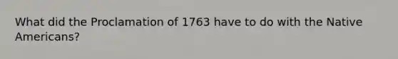 What did the Proclamation of 1763 have to do with the Native Americans?