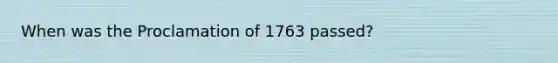 When was the Proclamation of 1763 passed?