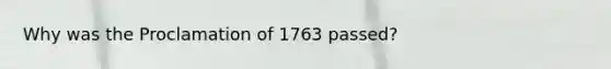 Why was the Proclamation of 1763 passed?