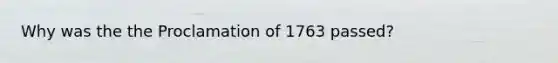 Why was the the Proclamation of 1763 passed?