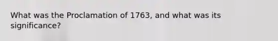 What was the Proclamation of 1763, and what was its significance?