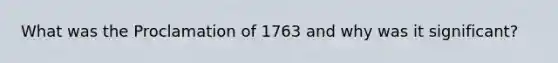 What was the Proclamation of 1763 and why was it significant?