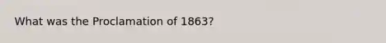 What was the Proclamation of 1863?