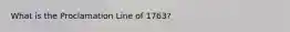 What is the Proclamation Line of 1763?