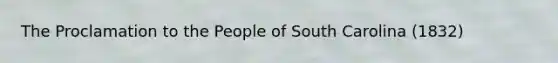 The Proclamation to the People of South Carolina (1832)